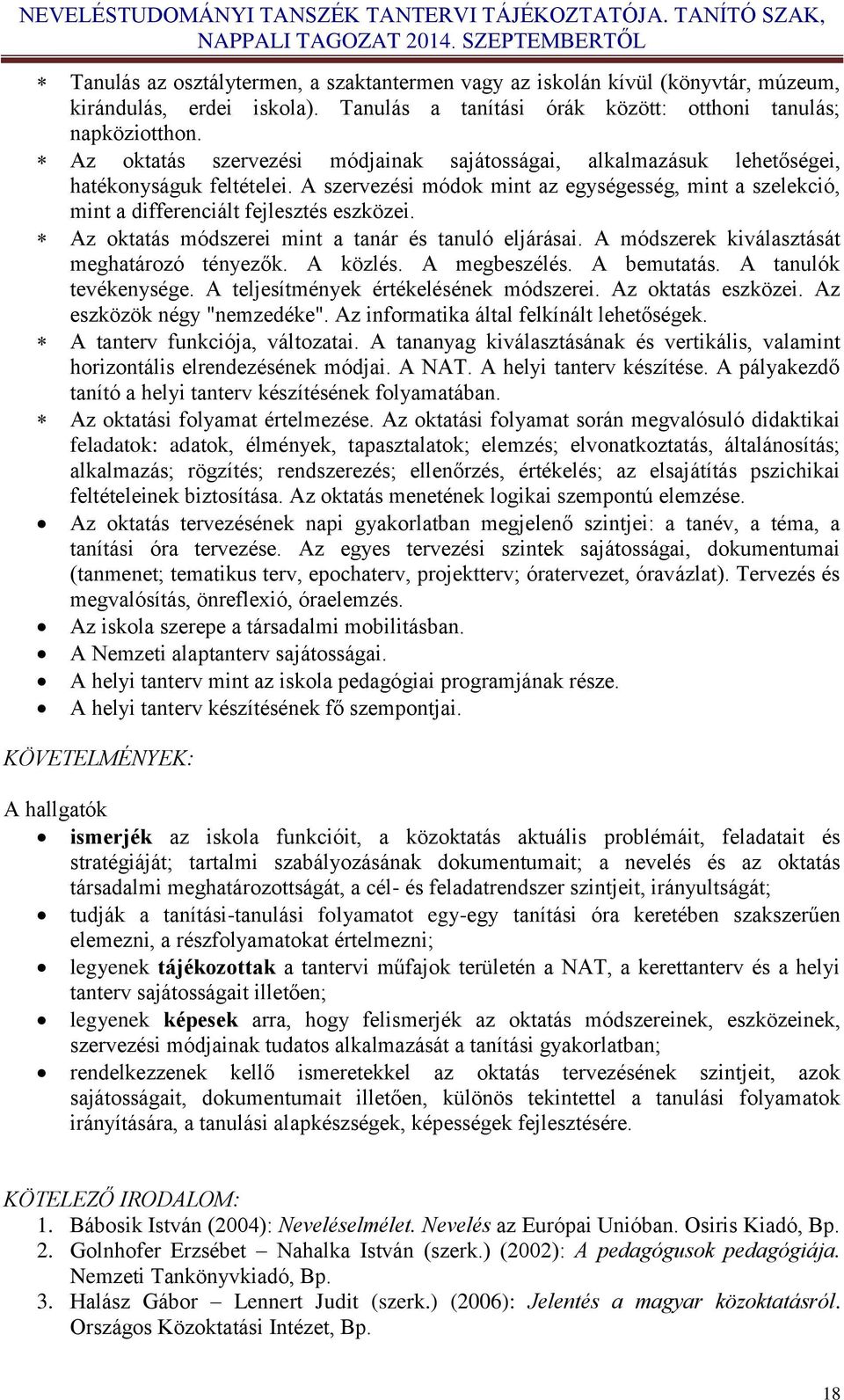 Az oktatás módszerei mint a tanár és tanuló eljárásai. A módszerek kiválasztását meghatározó tényezők. A közlés. A megbeszélés. A bemutatás. A tanulók tevékenysége.