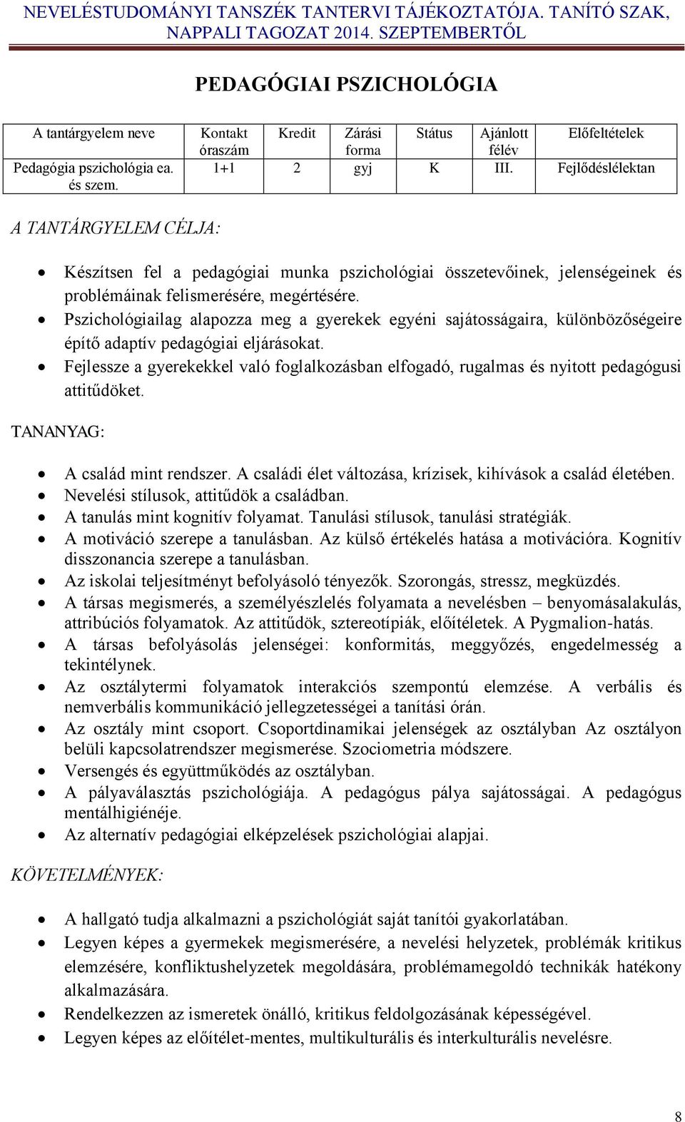 Pszichológiailag alapozza meg a gyerekek egyéni sajátosságaira, különbözőségeire építő adaptív pedagógiai eljárásokat.