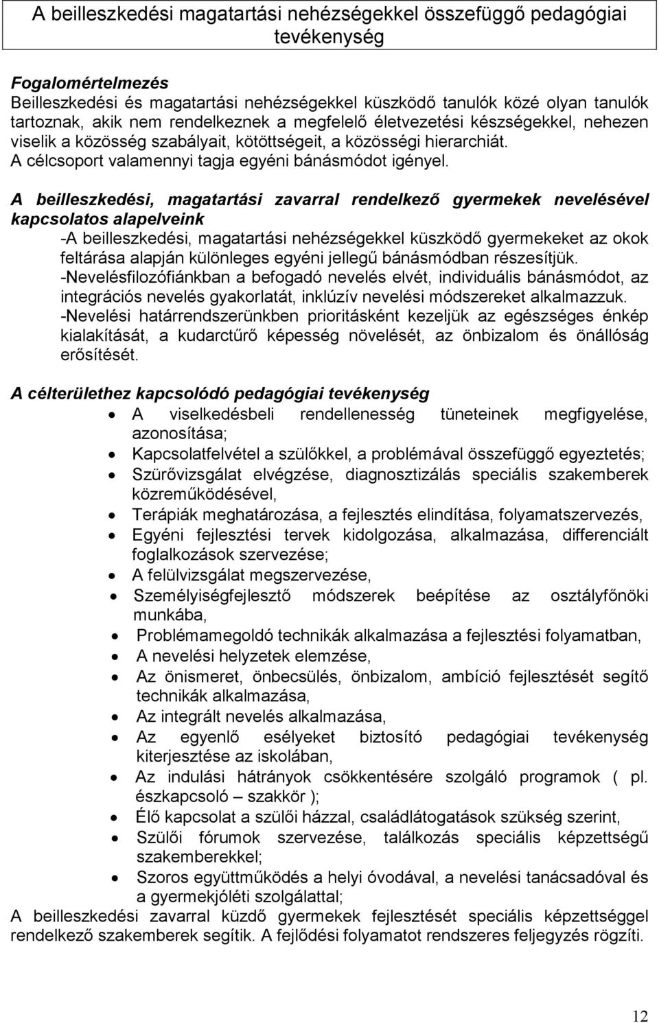 A beilleszkedési, magatartási zavarral rendelkezı gyermekek nevelésével kapcsolatos alapelveink -A beilleszkedési, magatartási nehézségekkel küszködı gyermekeket az okok feltárása alapján különleges