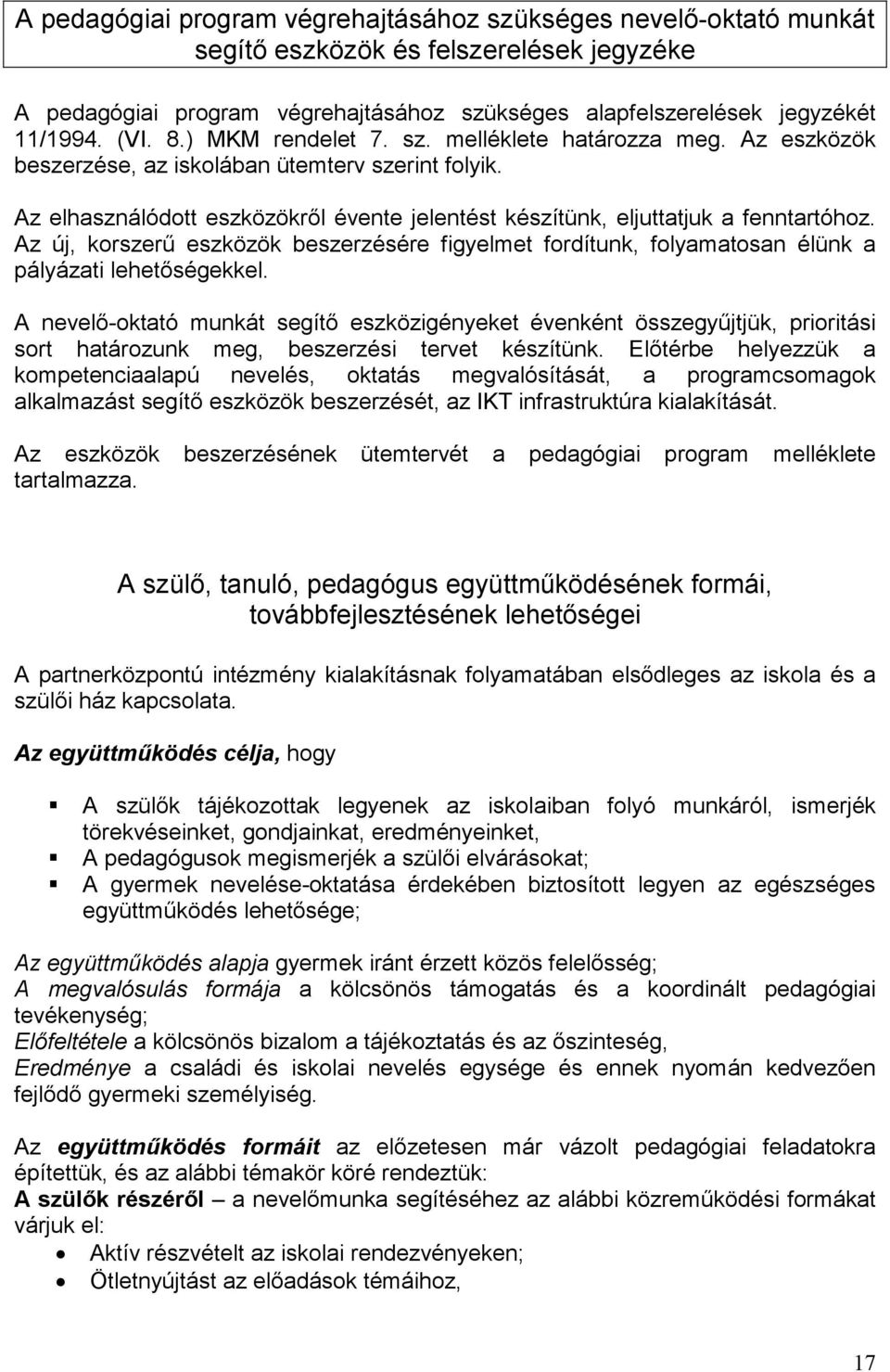 Az új, korszerő eszközök beszerzésére figyelmet fordítunk, folyamatosan élünk a pályázati lehetıségekkel.