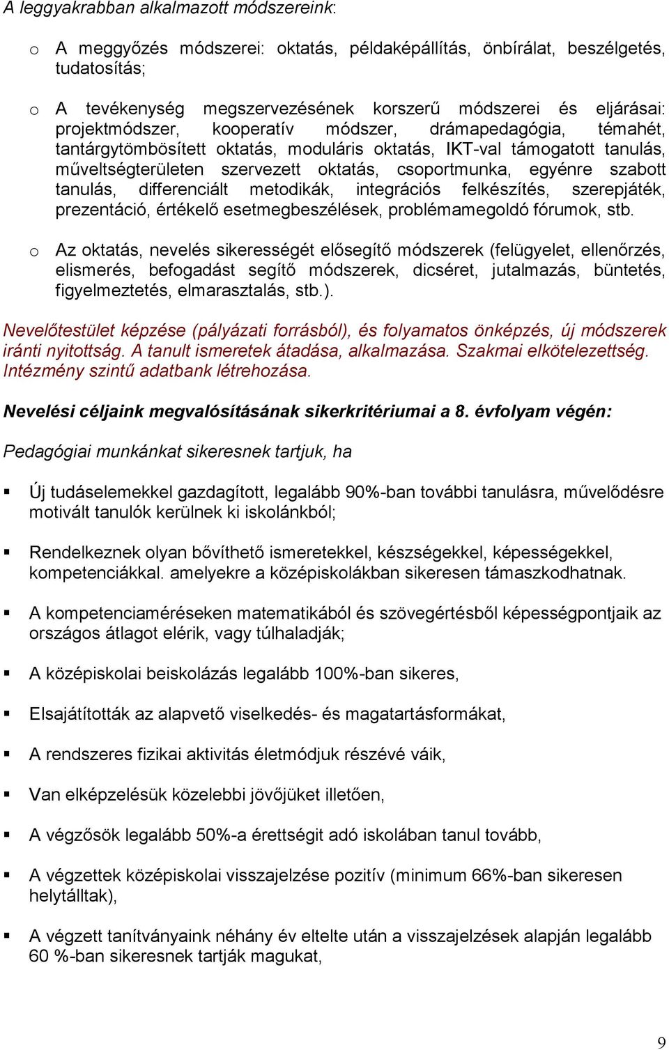 szabott tanulás, differenciált metodikák, integrációs felkészítés, szerepjáték, prezentáció, értékelı esetmegbeszélések, problémamegoldó fórumok, stb.