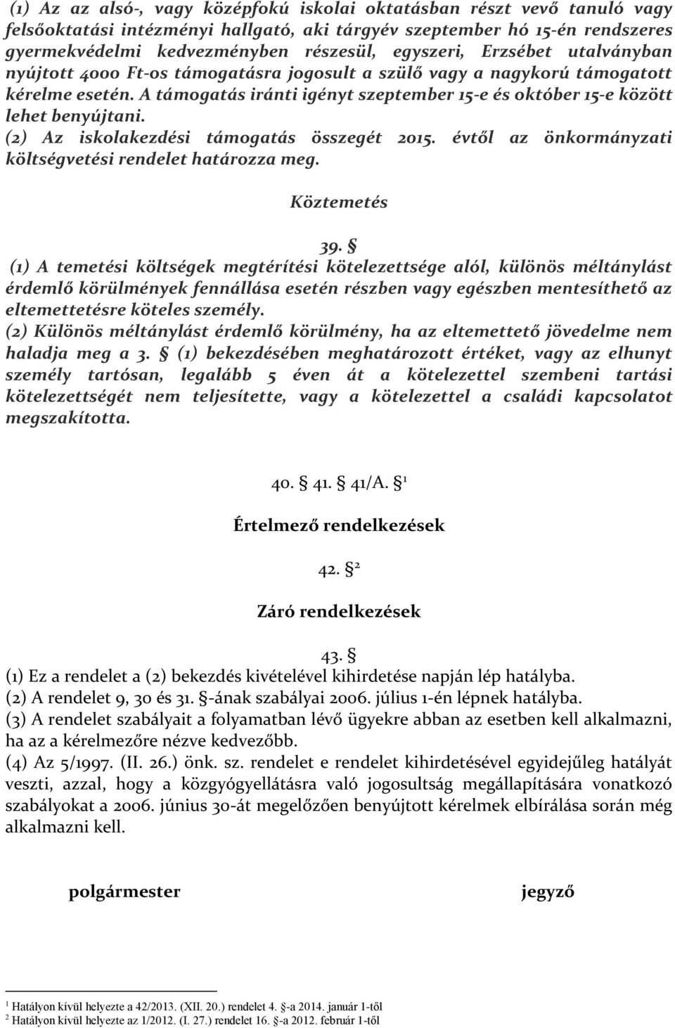 () Az iskolakezdési támogatás összegét 05. évtől az önkormányzati költségvetési rendelet határozza meg. Köztemetés 9.