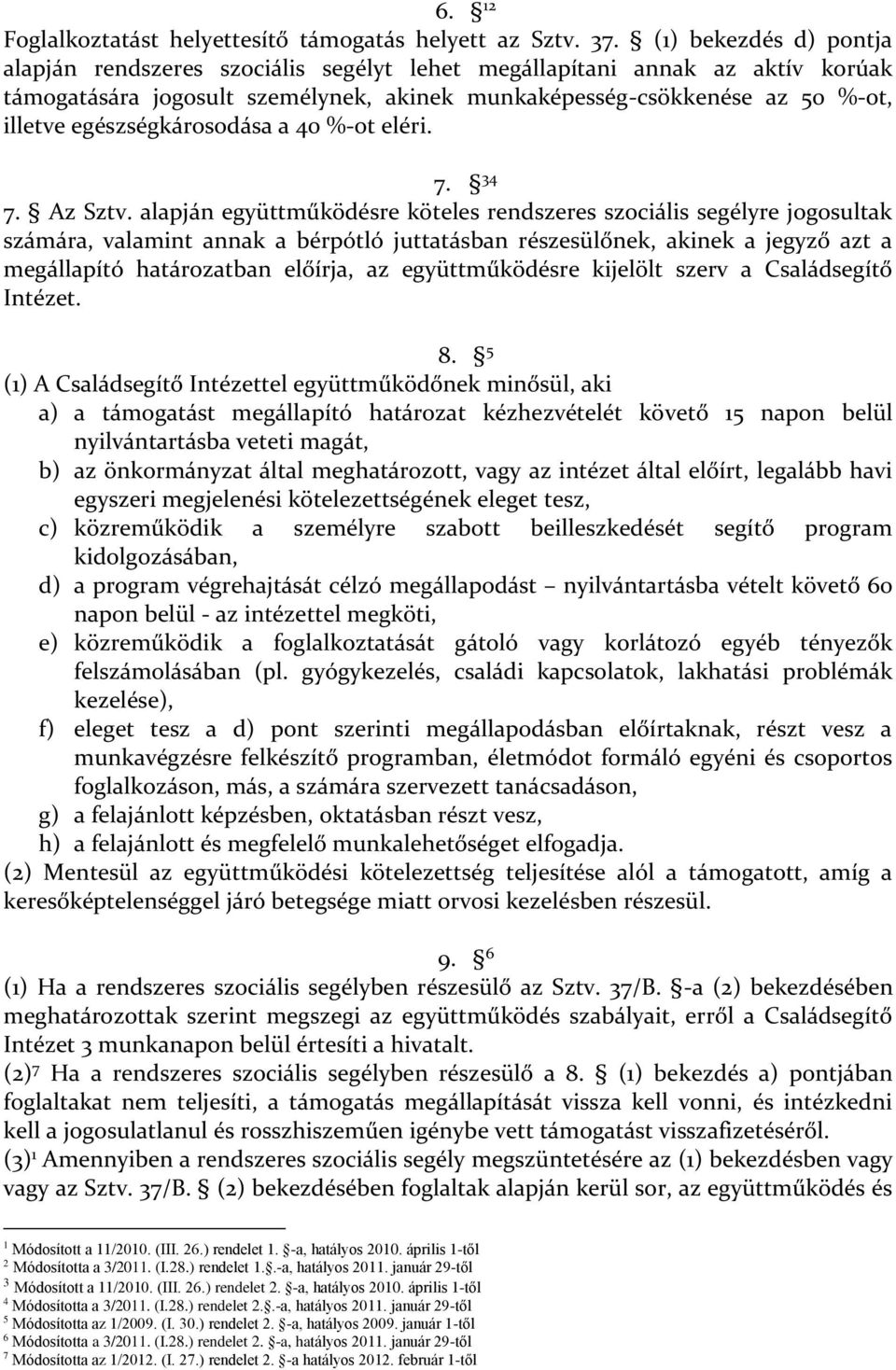 egészségkárosodása a 40 %-ot eléri. 7. 4 7. Az Sztv.