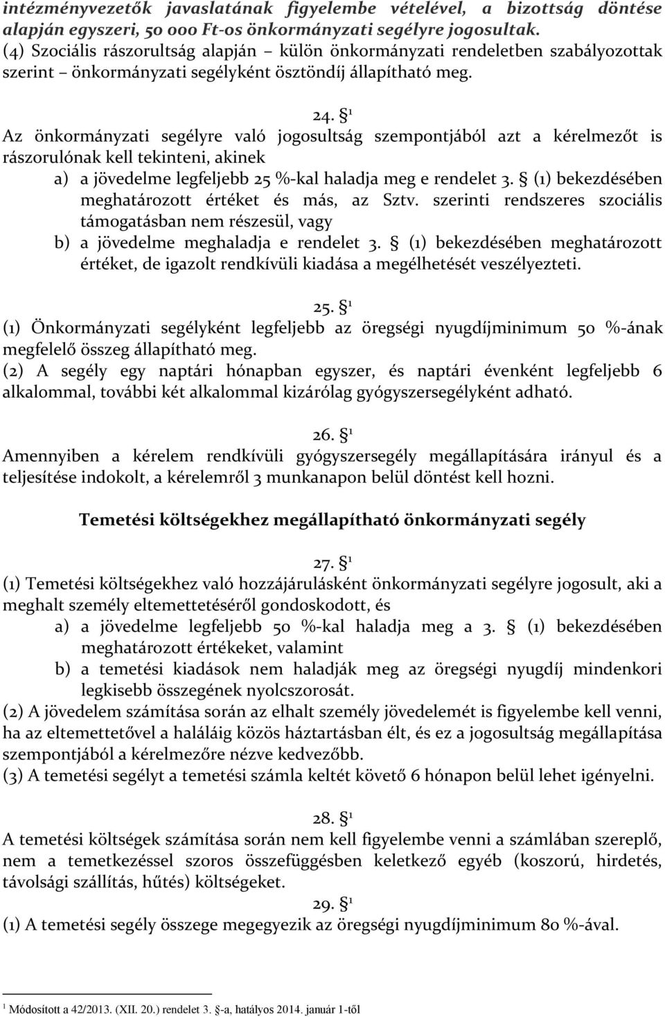 Az önkormányzati segélyre való jogosultság szempontjából azt a kérelmezőt is rászorulónak kell tekinteni, akinek a) a jövedelme legfeljebb 5 %-kal haladja meg e rendelet.