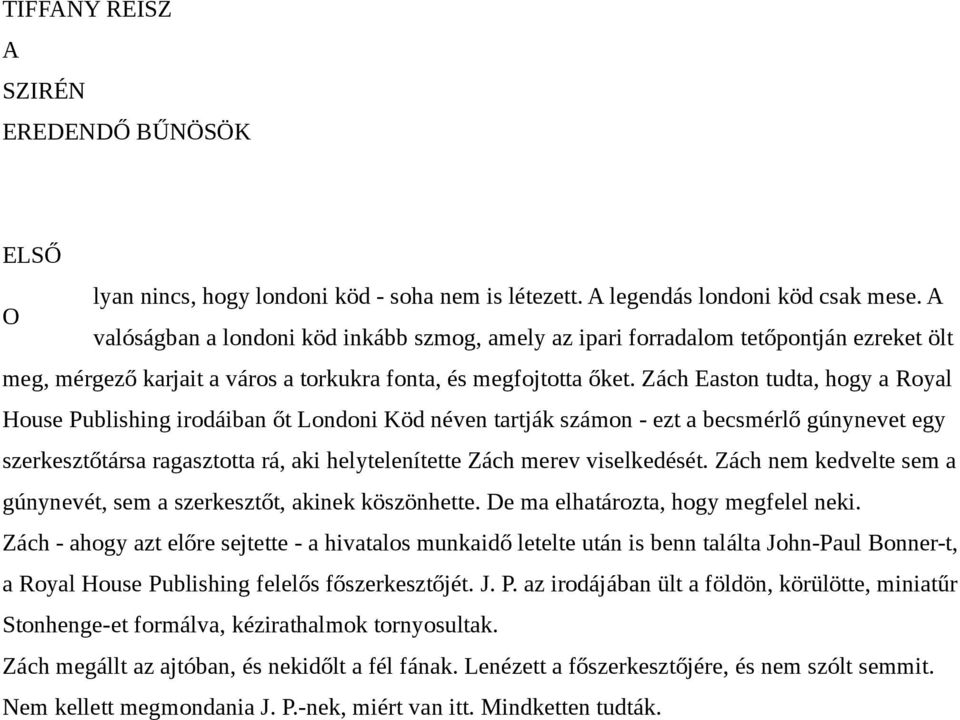 Zách Easton tudta, hogy a Royal House Publishing irodáiban őt Londoni Köd néven tartják számon - ezt a becsmérlő gúnynevet egy szerkesztőtársa ragasztotta rá, aki helytelenítette Zách merev