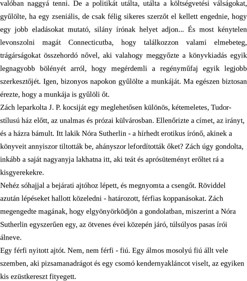 .. És most kénytelen levonszolni magát Connecticutba, hogy találkozzon valami elmebeteg, trágárságokat összehordó nővel, aki valahogy meggyőzte a könyvkiadás egyik legnagyobb bölényét arról, hogy