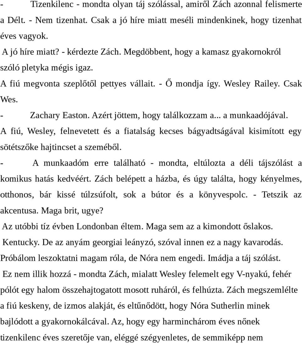 .. a munkaadójával. A fiú, Wesley, felnevetett és a fiatalság kecses bágyadtságával kisimított egy sötétszőke hajtincset a szeméből.