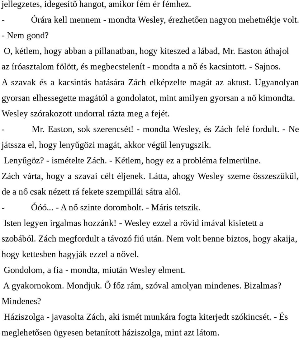 Ugyanolyan gyorsan elhessegette magától a gondolatot, mint amilyen gyorsan a nő kimondta. Wesley szórakozott undorral rázta meg a fejét. - Mr. Easton, sok szerencsét!