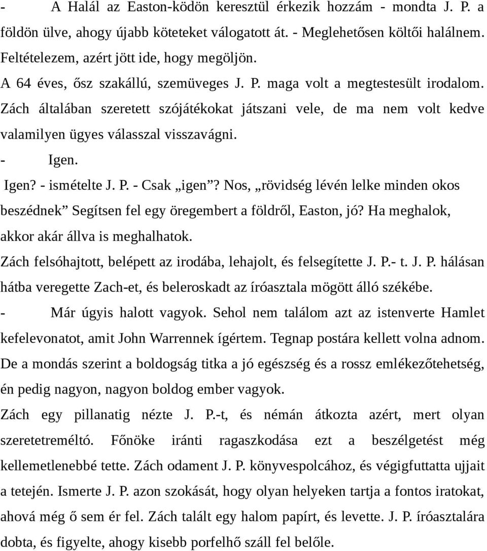 Igen? - ismételte J. P. - Csak igen? Nos, rövidség lévén lelke minden okos beszédnek Segítsen fel egy öregembert a földről, Easton, jó? Ha meghalok, akkor akár állva is meghalhatok.