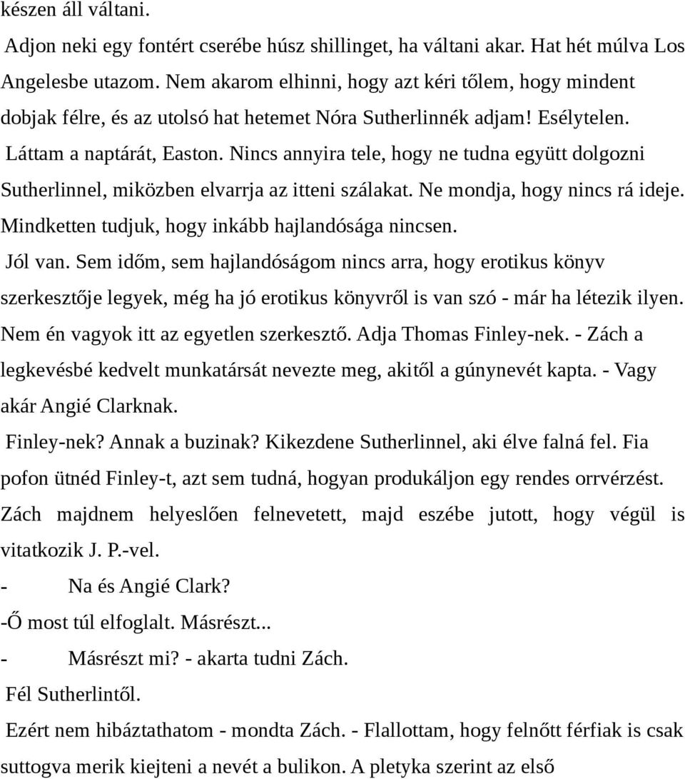 Nincs annyira tele, hogy ne tudna együtt dolgozni Sutherlinnel, miközben elvarrja az itteni szálakat. Ne mondja, hogy nincs rá ideje. Mindketten tudjuk, hogy inkább hajlandósága nincsen. Jól van.