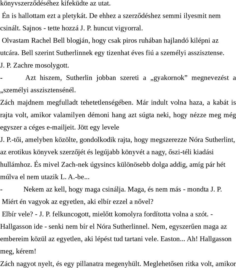 - Azt hiszem, Sutherlin jobban szereti a gyakornok megnevezést a személyi asszisztensénél. Zách majdnem megfulladt tehetetlenségében.