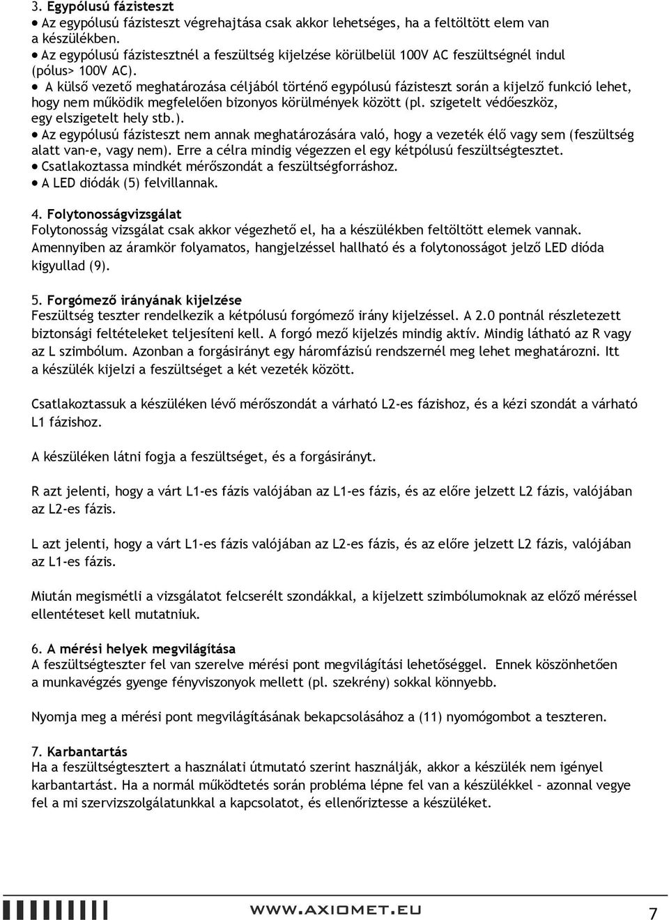 A külső vezető meghatározása céljából történő egypólusú fázisteszt során a kijelző funkció lehet, hogy nem működik megfelelően bizonyos körülmények között (pl.