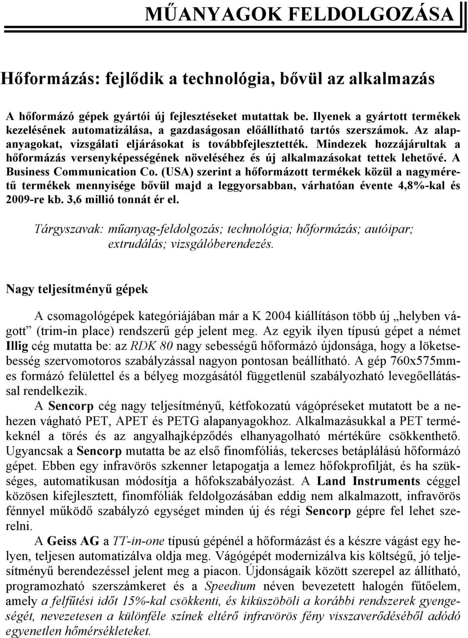 Mindezek hozzájárultak a hőformázás versenyképességének növeléséhez és új alkalmazásokat tettek lehetővé. A Business Communication Co.