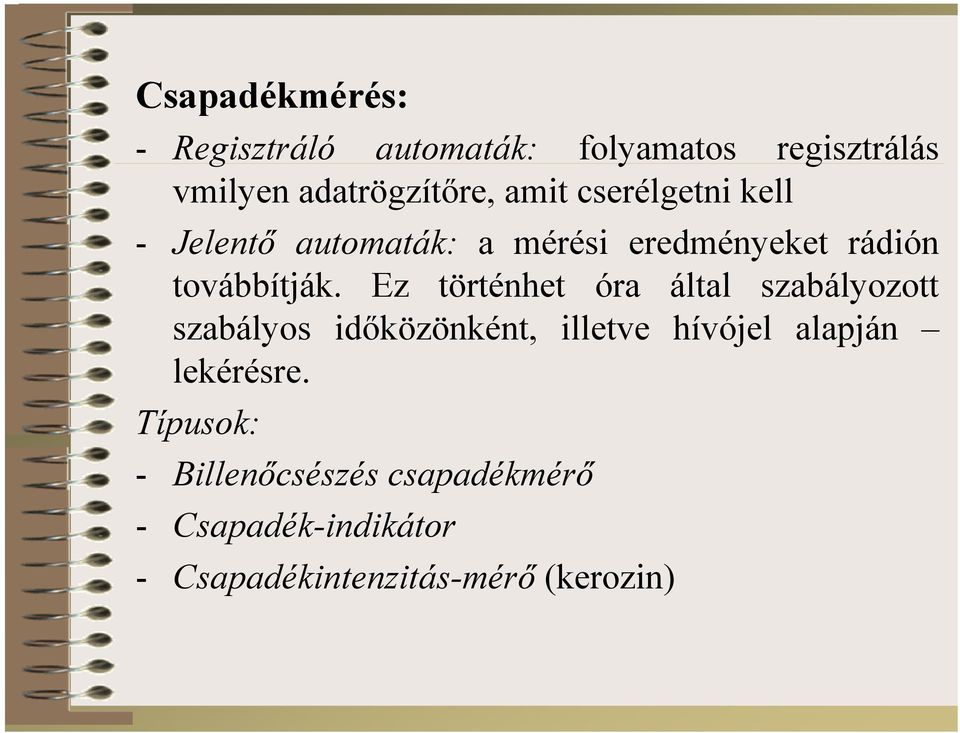 Ez történhet óra által szabályozott szabályos időközönként, illetve hívójel alapján