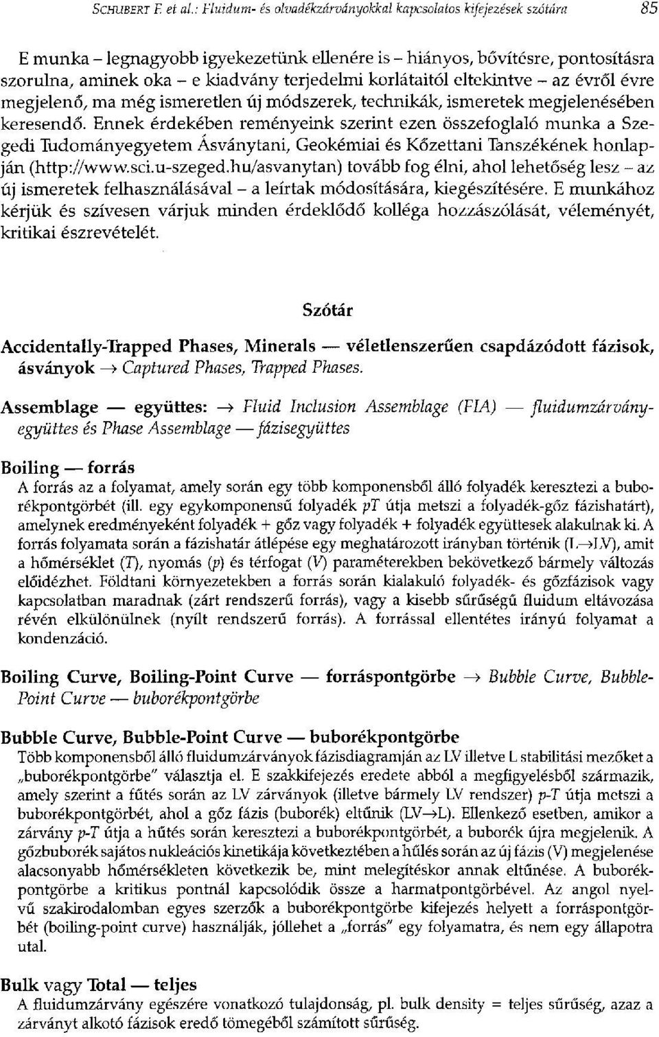 korlátaitól eltekintve - az évről évre megjelenő, ma még ismeretlen új módszerek, technikák, ismeretek megjelenésében keresendő.