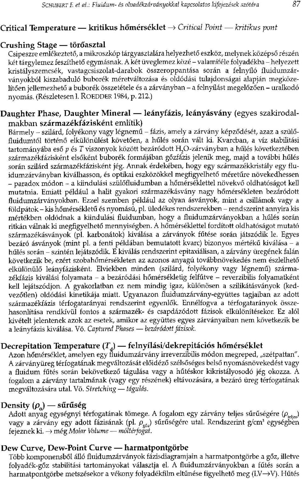 mikroszkóp tárgyasztalára helyezhető eszköz, melynek középső részén két tárgylemez feszíthető egymásnak.