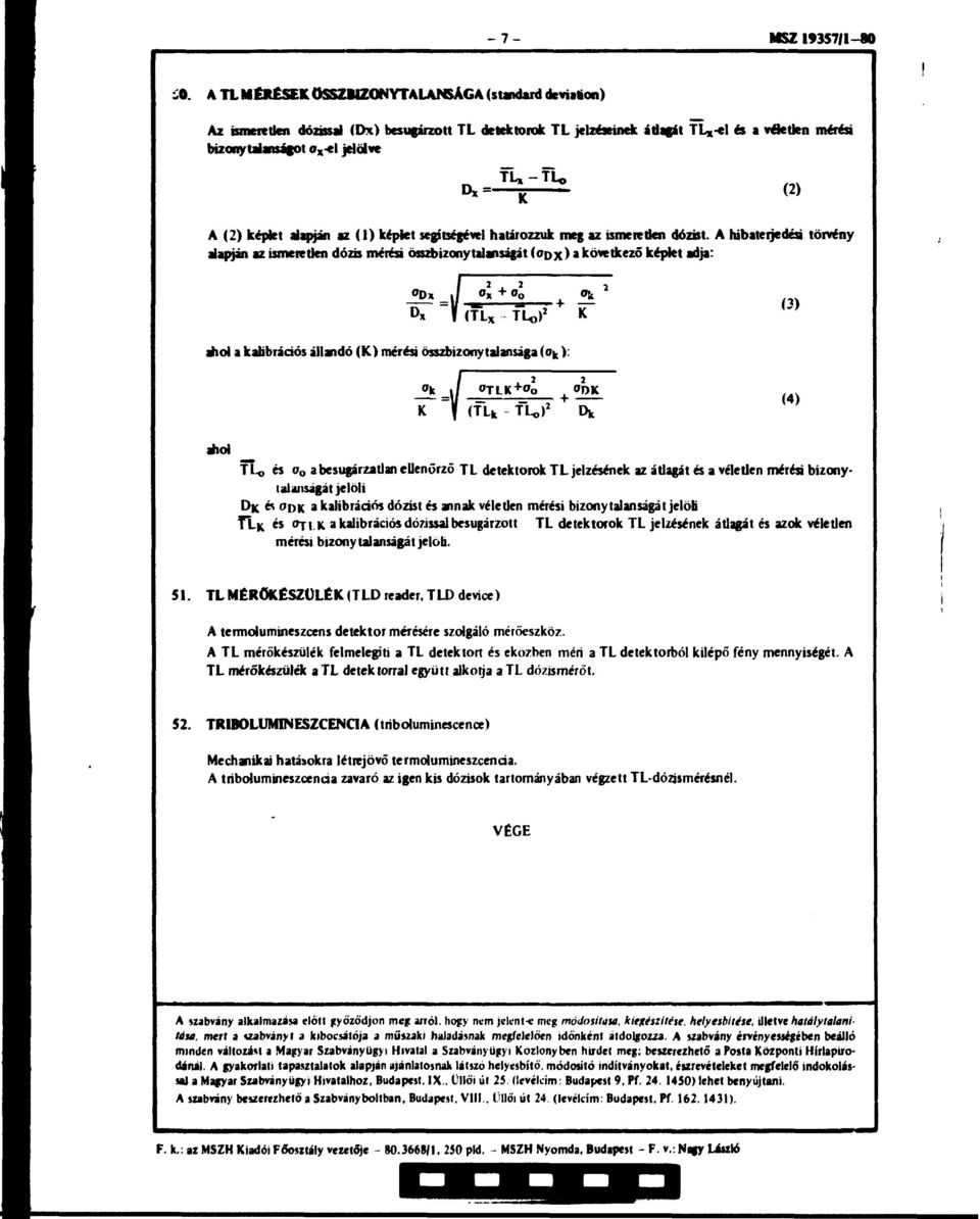 A hibaterjedés törvény alapján az ismeretlen dózis mérési összbizonytalanságát (ODX)» következő képlet adja: / rn =11 щ.