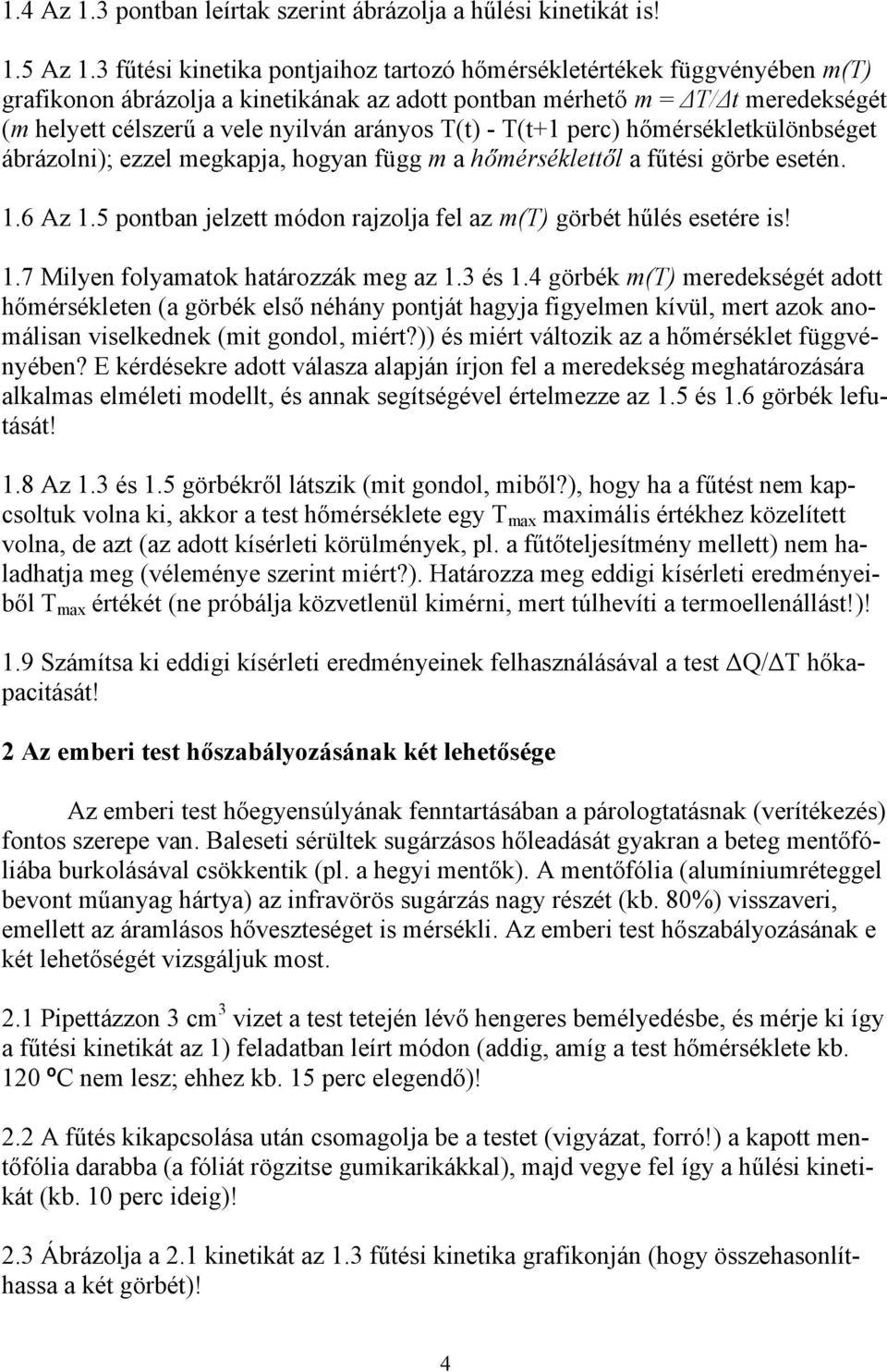 T(t) - T(t+1 perc) hőmérsékletkülönbséget ábrázolni); ezzel megkapja, hogyan függ m a hőmérséklettől a fűtési görbe esetén. 1.6 Az 1.