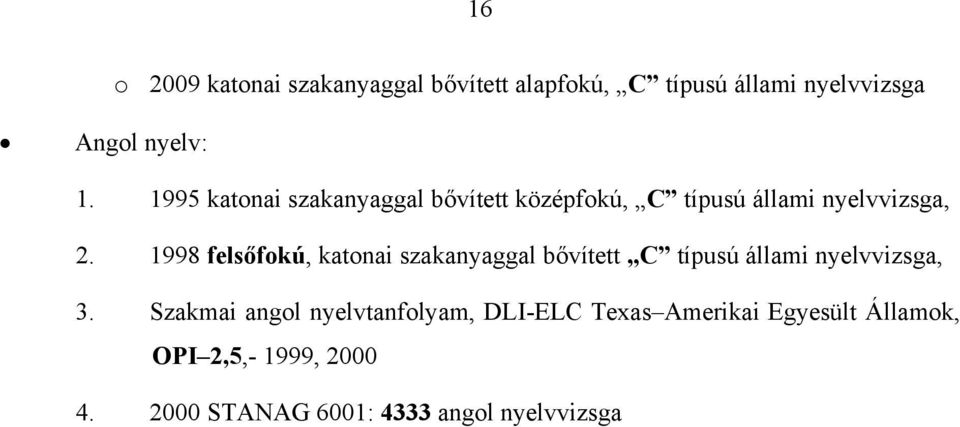 1998 felsőfokú, katonai szakanyaggal bővített C típusú állami nyelvvizsga, 3.