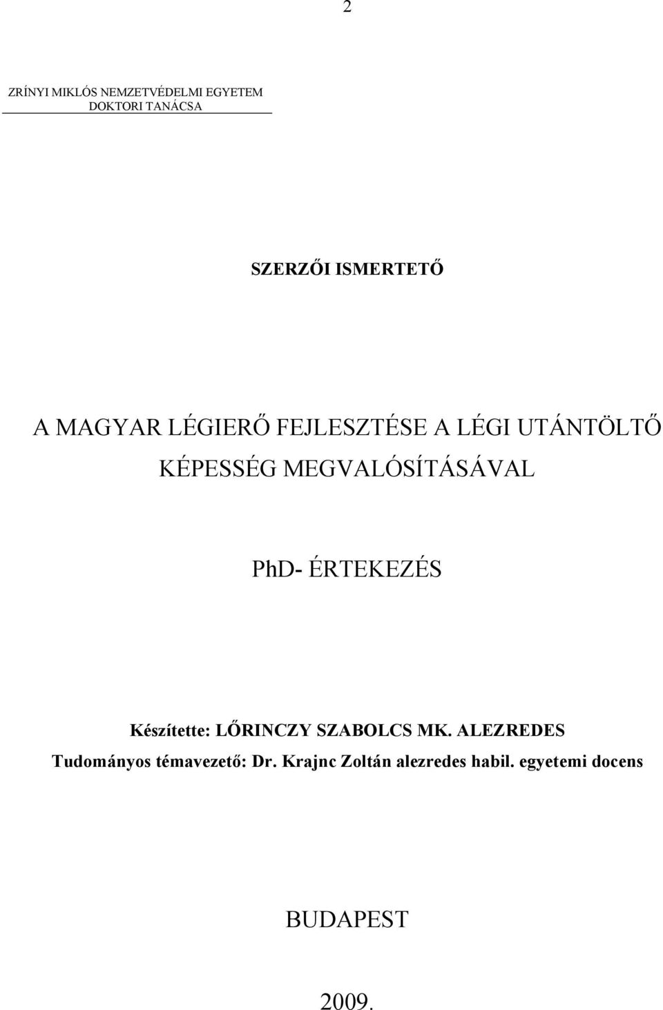 PhD- ÉRTEKEZÉS Készítette: LŐRINCZY SZABOLCS MK.