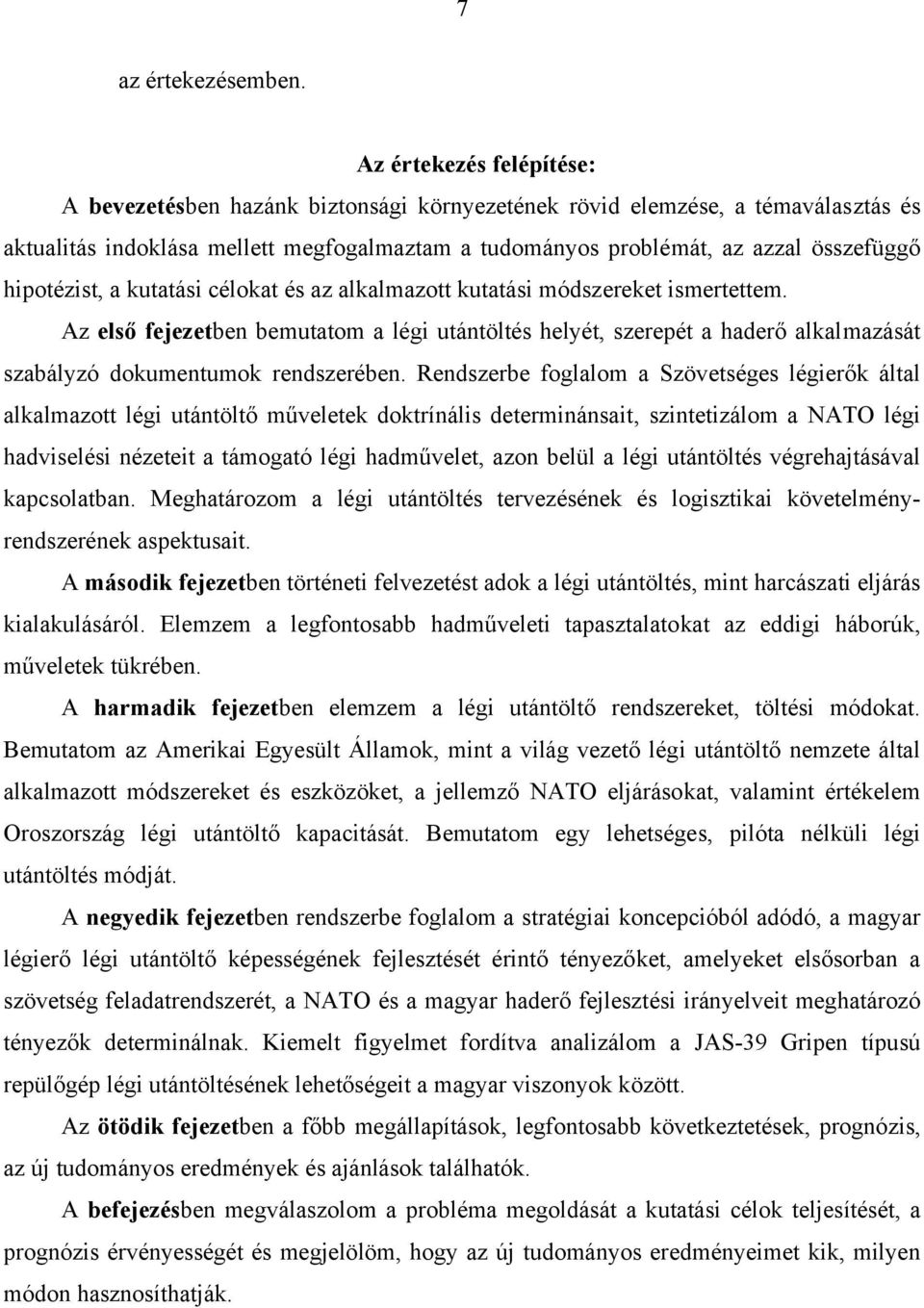 hipotézist, a kutatási célokat és az alkalmazott kutatási módszereket ismertettem.