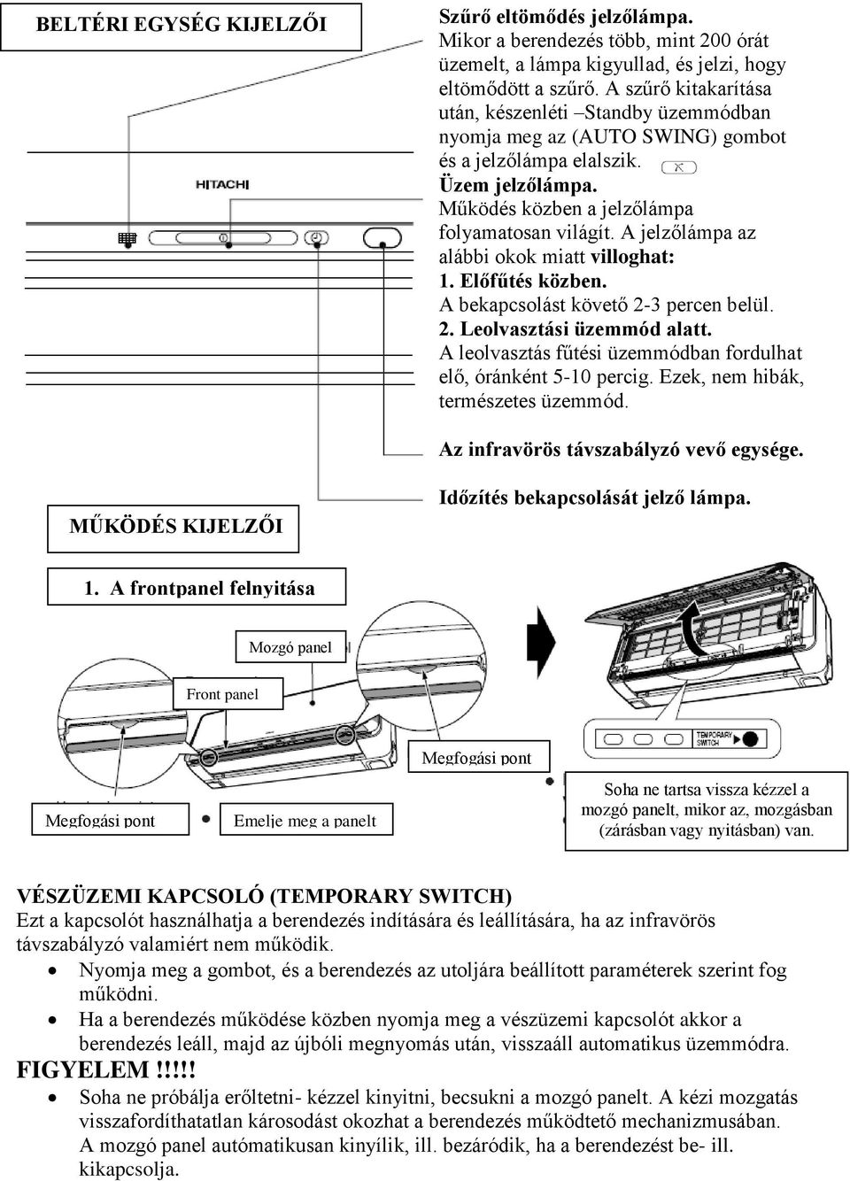 A jelzőlámpa az alábbi okok miatt villoghat: 1. Előfűtés közben. A bekapcsolást követő 2-3 percen belül. 2. Leolvasztási üzemmód alatt.