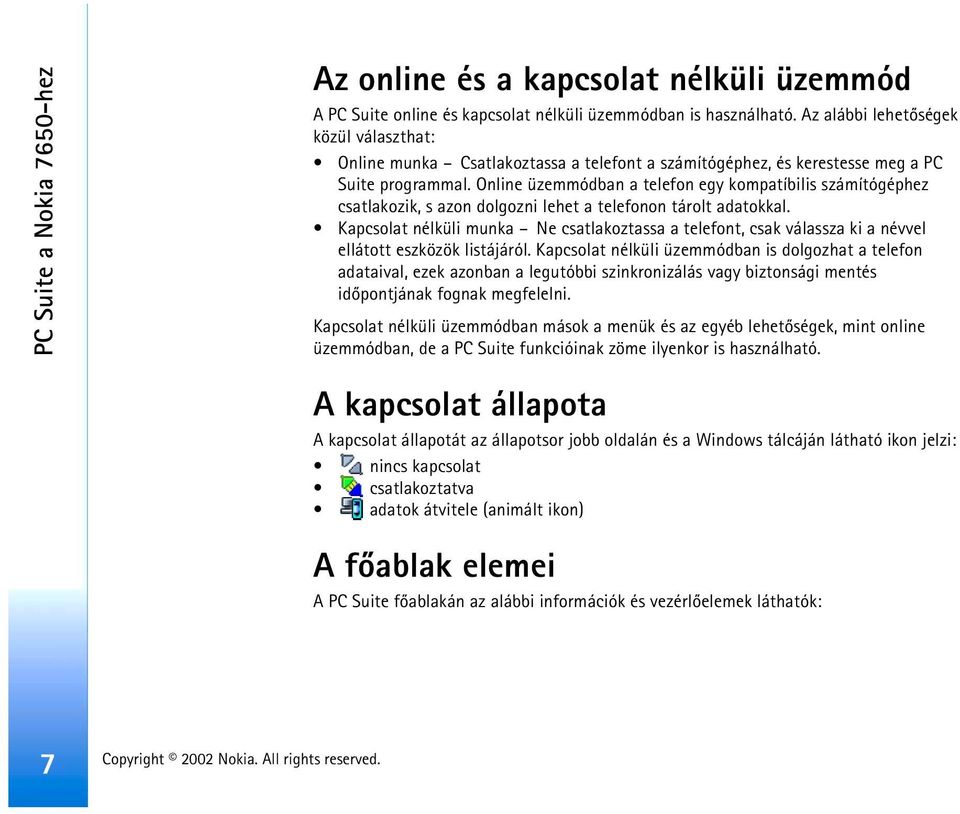 Online üzemmódban a telefon egy kompatíbilis számítógéphez csatlakozik, s azon dolgozni lehet a telefonon tárolt adatokkal.