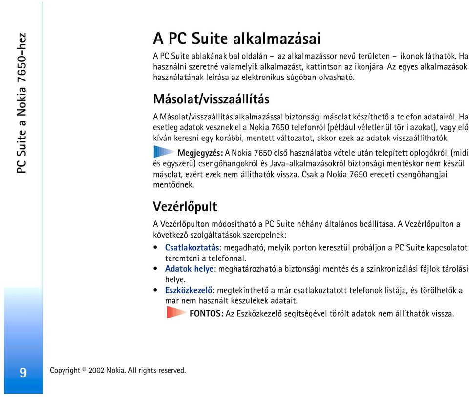 Másolat/visszaállítás A Másolat/visszaállítás alkalmazással biztonsági másolat készíthetõ a telefon adatairól.