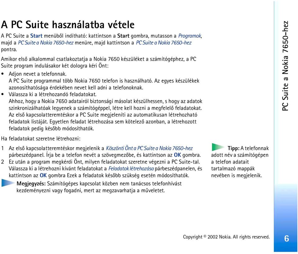 A PC Suite programmal több Nokia 7650 telefon is használható. Az egyes készülékek azonosíthatósága érdekében nevet kell adni a telefonoknak. Válassza ki a létrehozandó feladatokat.