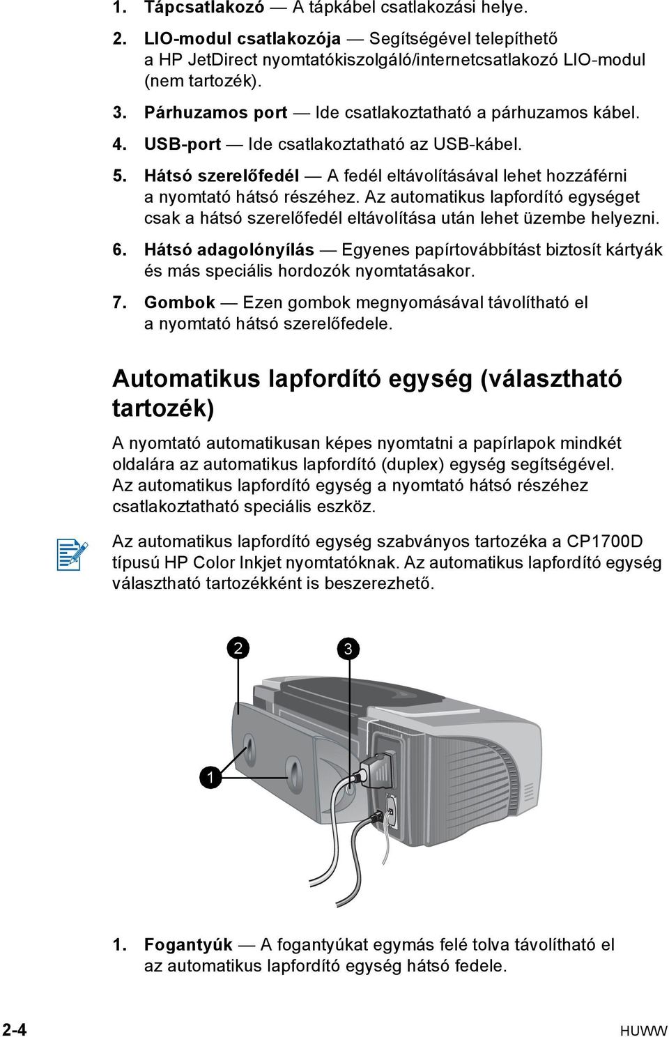 Az automatikus lapfordító egységet csak a hátsó szerelőfedél eltávolítása után lehet üzembe helyezni. 6.