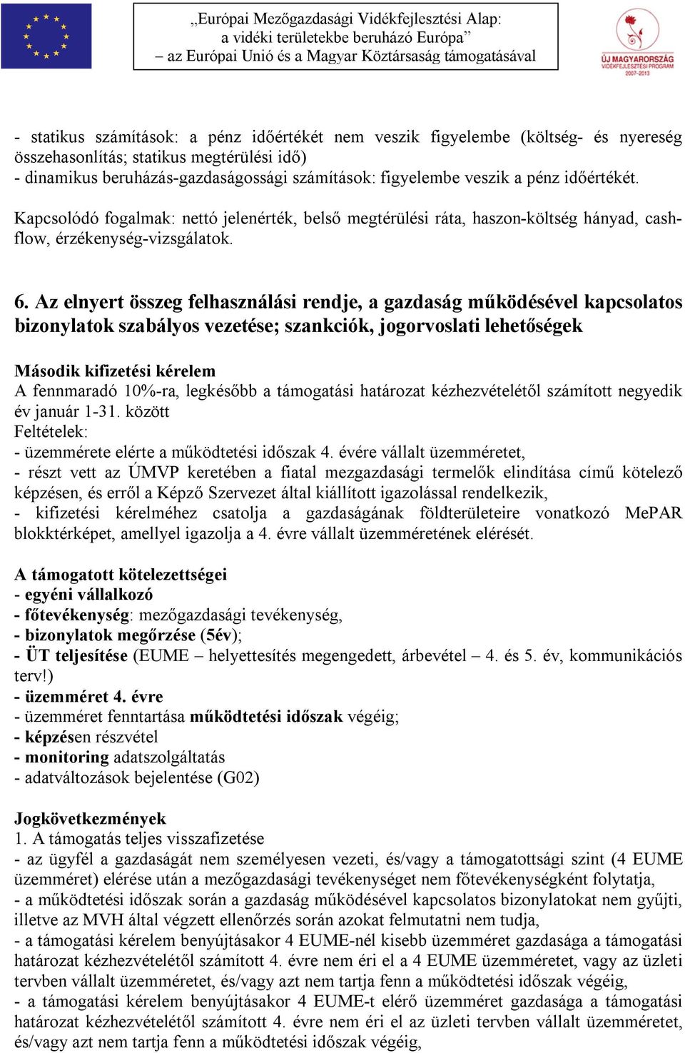 Az elnyert összeg felhasználási rendje, a gazdaság működésével kapcsolatos bizonylatok szabályos vezetése; szankciók, jogorvoslati lehetőségek Második kifizetési kérelem A fennmaradó 10%-ra,