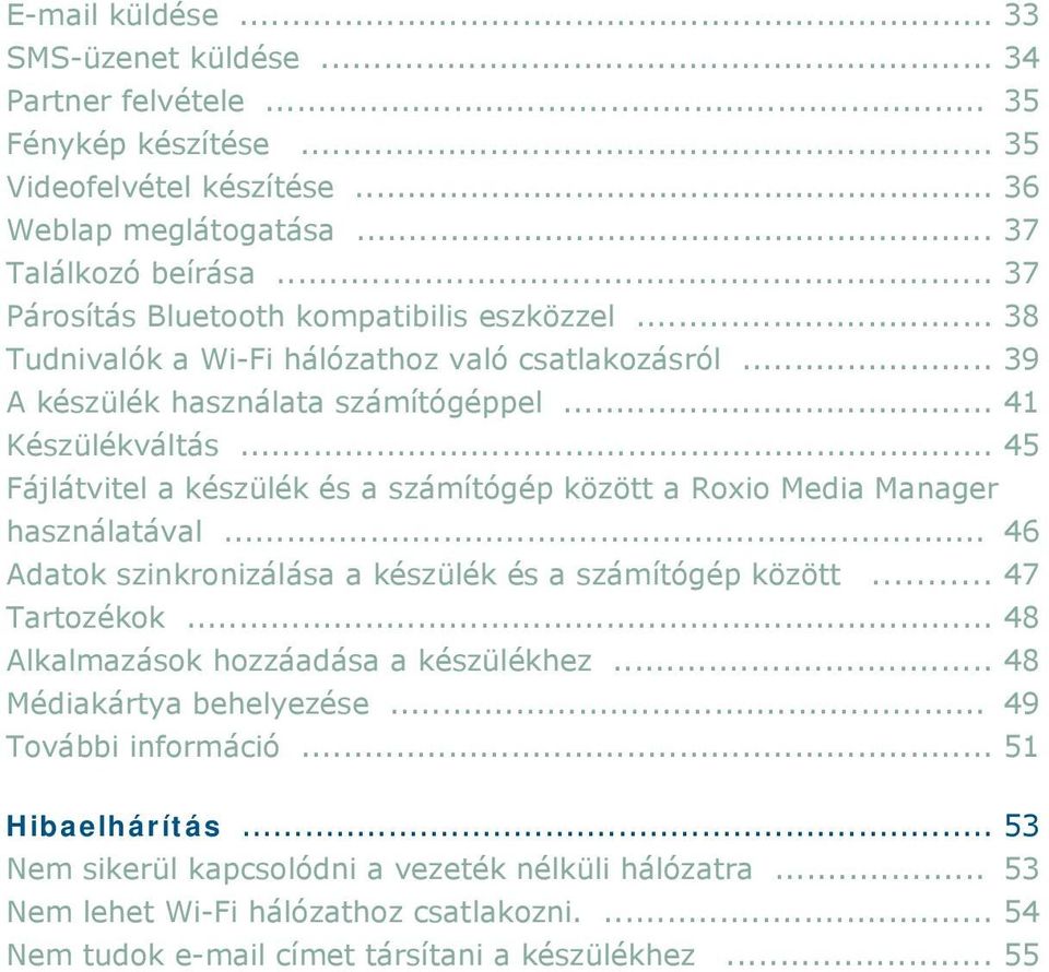 .. 45 Fájlátvitel a készülék és a számítógép között a Roxio Media Manager használatával... 46 Adatok szinkronizálása a készülék és a számítógép között... 47 Tartozékok.