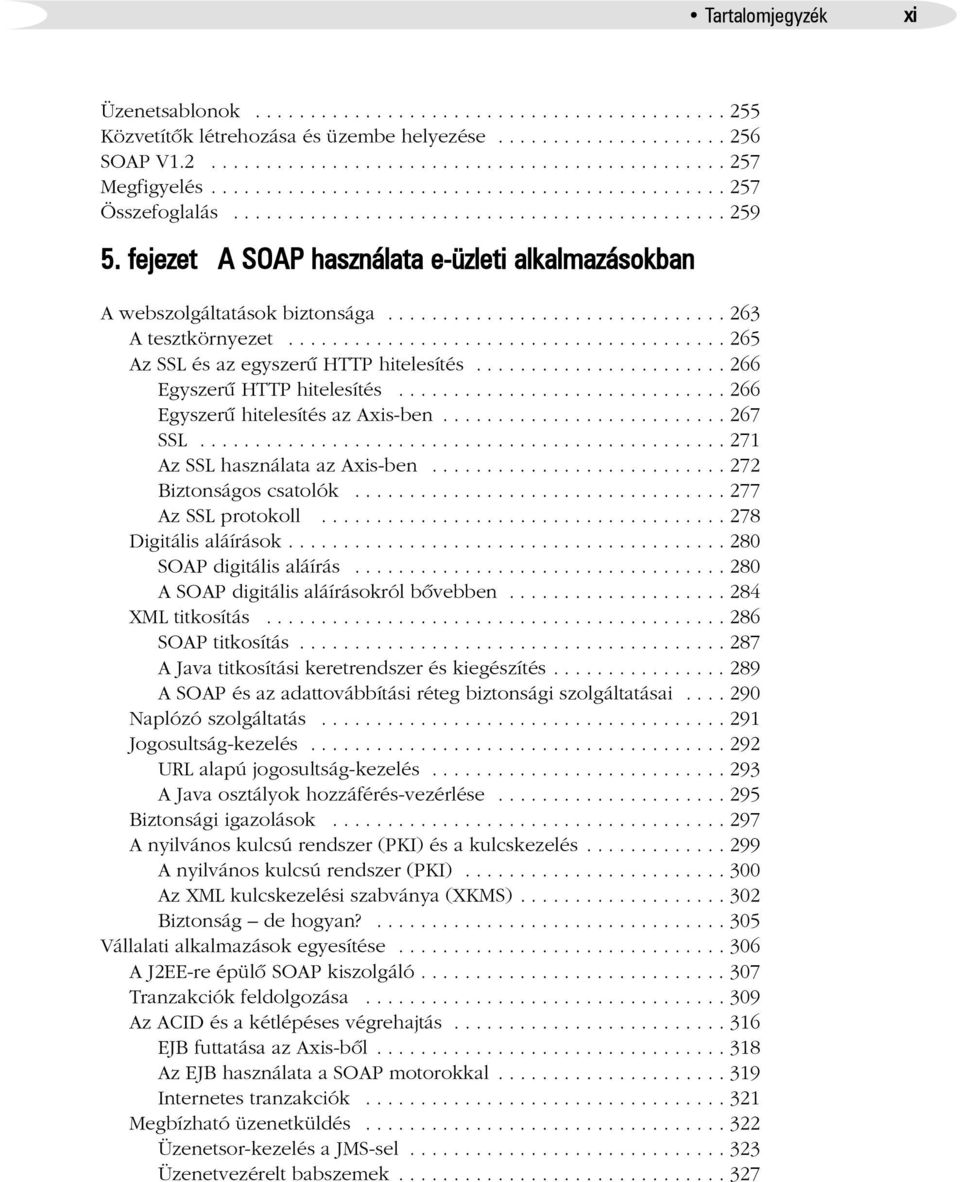 .............................. 263 A tesztkörnyezet........................................ 265 Az SSL és az egyszerû HTTP hitelesítés....................... 266 Egyszerû HTTP hitelesítés.