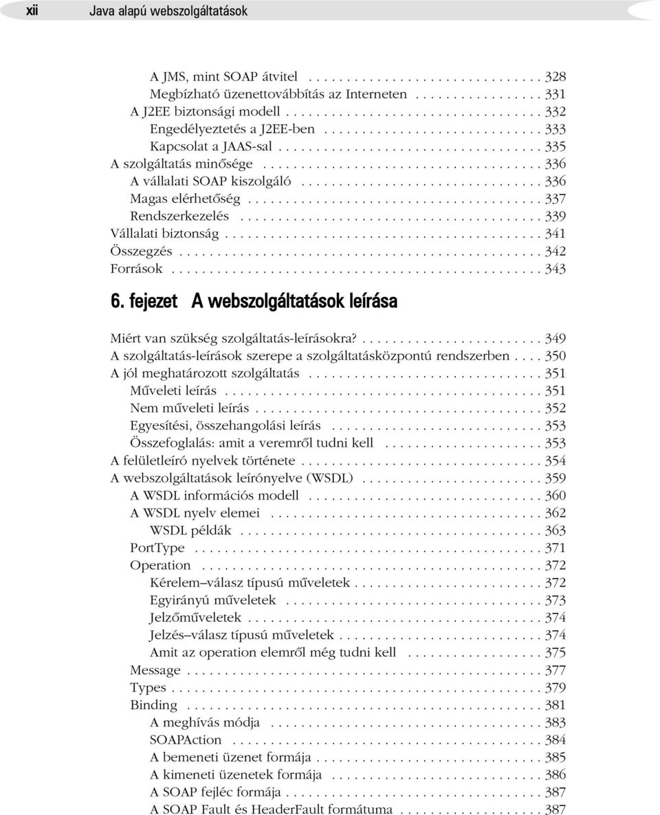 .................................... 336 A vállalati SOAP kiszolgáló................................ 336 Magas elérhetõség....................................... 337 Rendszerkezelés.