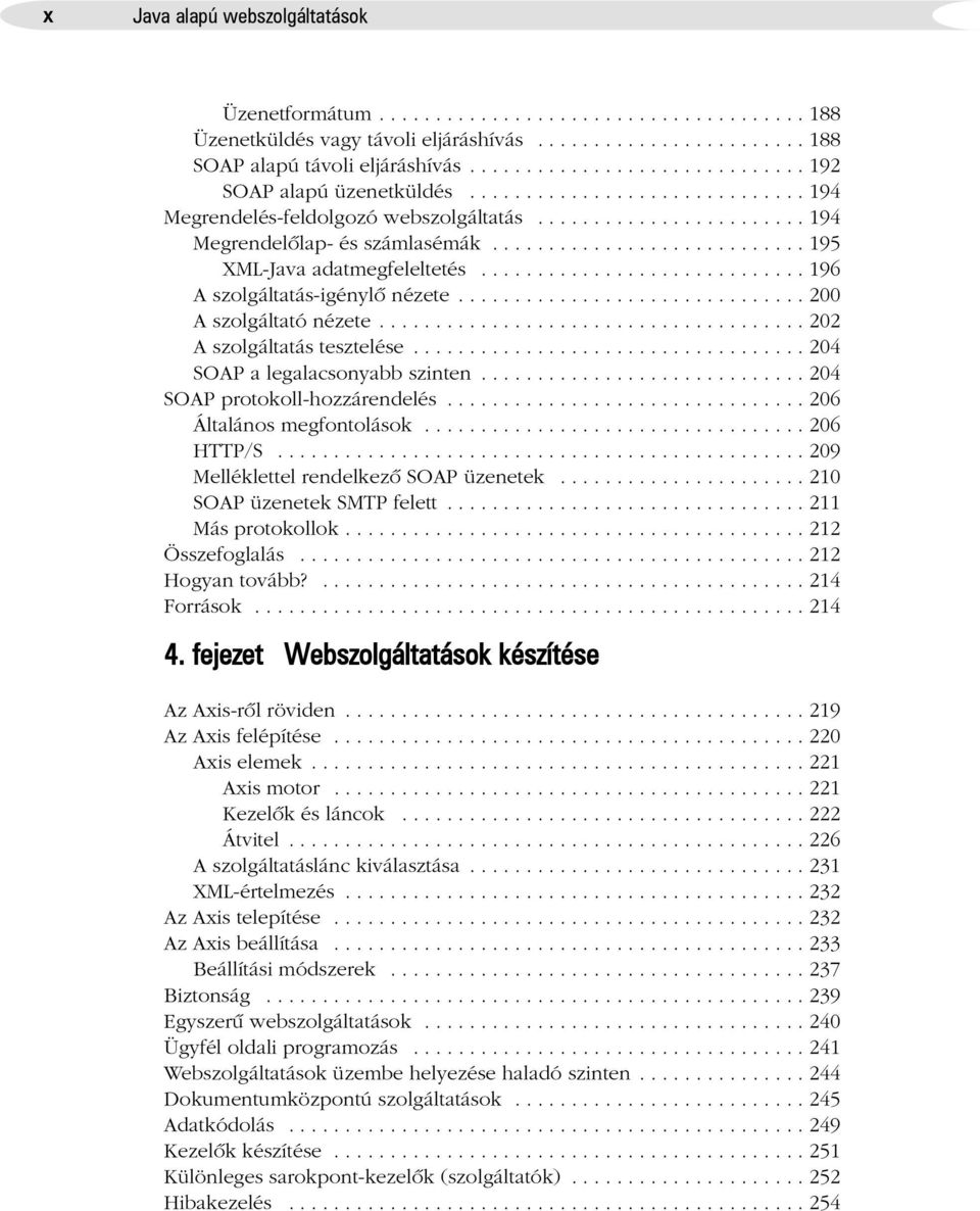 ........................... 195 XML-Java adatmegfeleltetés............................. 196 A szolgáltatás-igénylõ nézete............................... 200 A szolgáltató nézete.