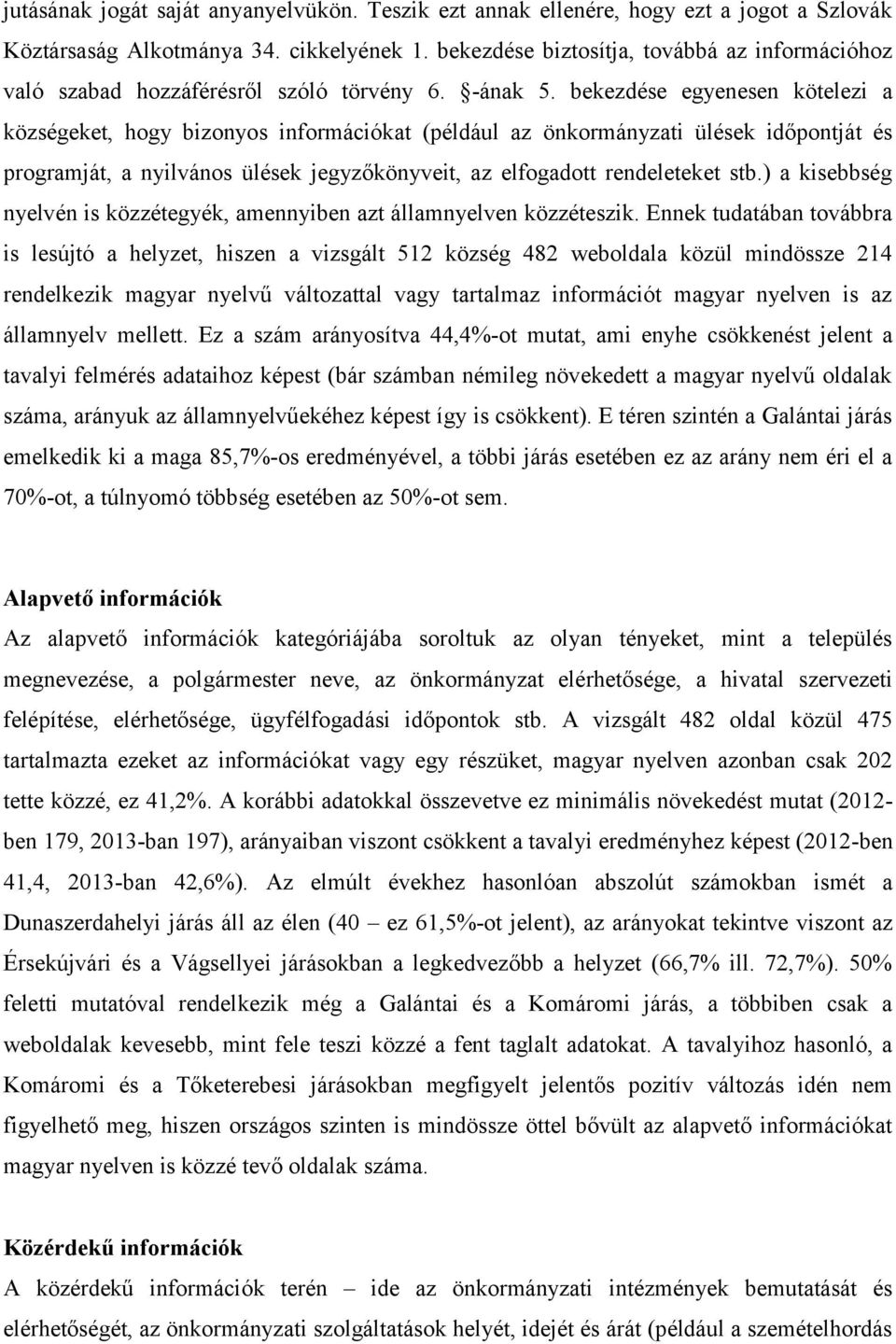 bekezdése egyenesen kötelezi a községeket, hogy bizonyos információkat (például az önkormányzati ülések időpontját és programját, a nyilvános ülések jegyzőkönyveit, az elfogadott rendeleteket stb.