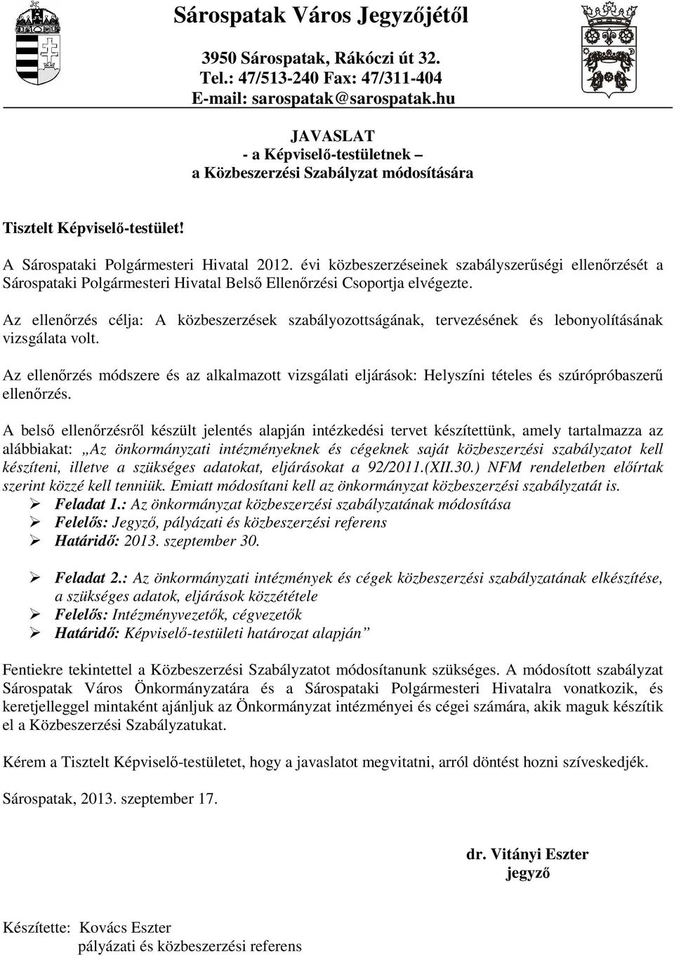 évi közbeszerzéseinek szabályszerőségi ellenırzését a Sárospataki Polgármesteri Hivatal Belsı Ellenırzési Csoportja elvégezte.