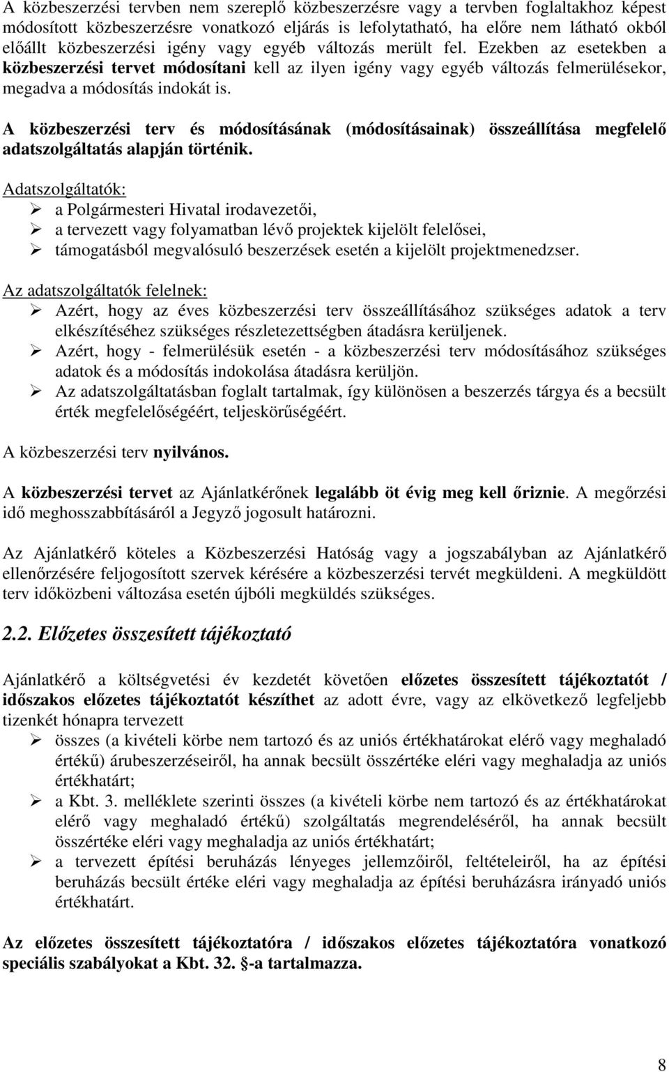 A közbeszerzési terv és módosításának (módosításainak) összeállítása megfelelı adatszolgáltatás alapján történik.