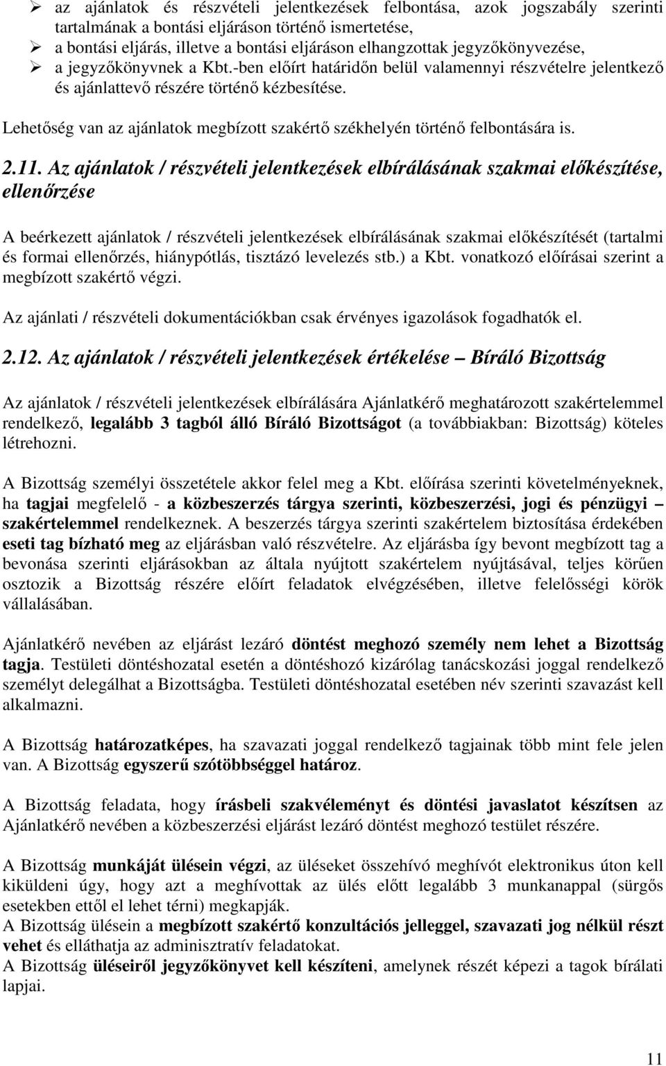 Lehetıség van az ajánlatok megbízott szakértı székhelyén történı felbontására is. 2.11.