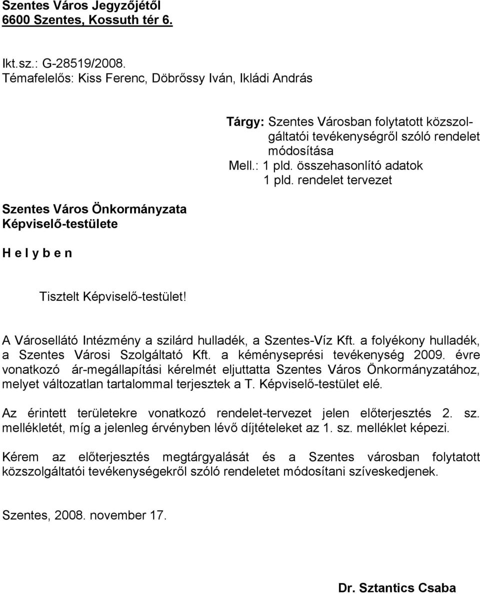 módosítása Mell.: 1 pld. összehasonlító adatok 1 pld. rendelet tervezet Tisztelt Képviselő-testület! A Városellátó Intézmény a szilárd hulladék, a Szentes-Víz Kft.