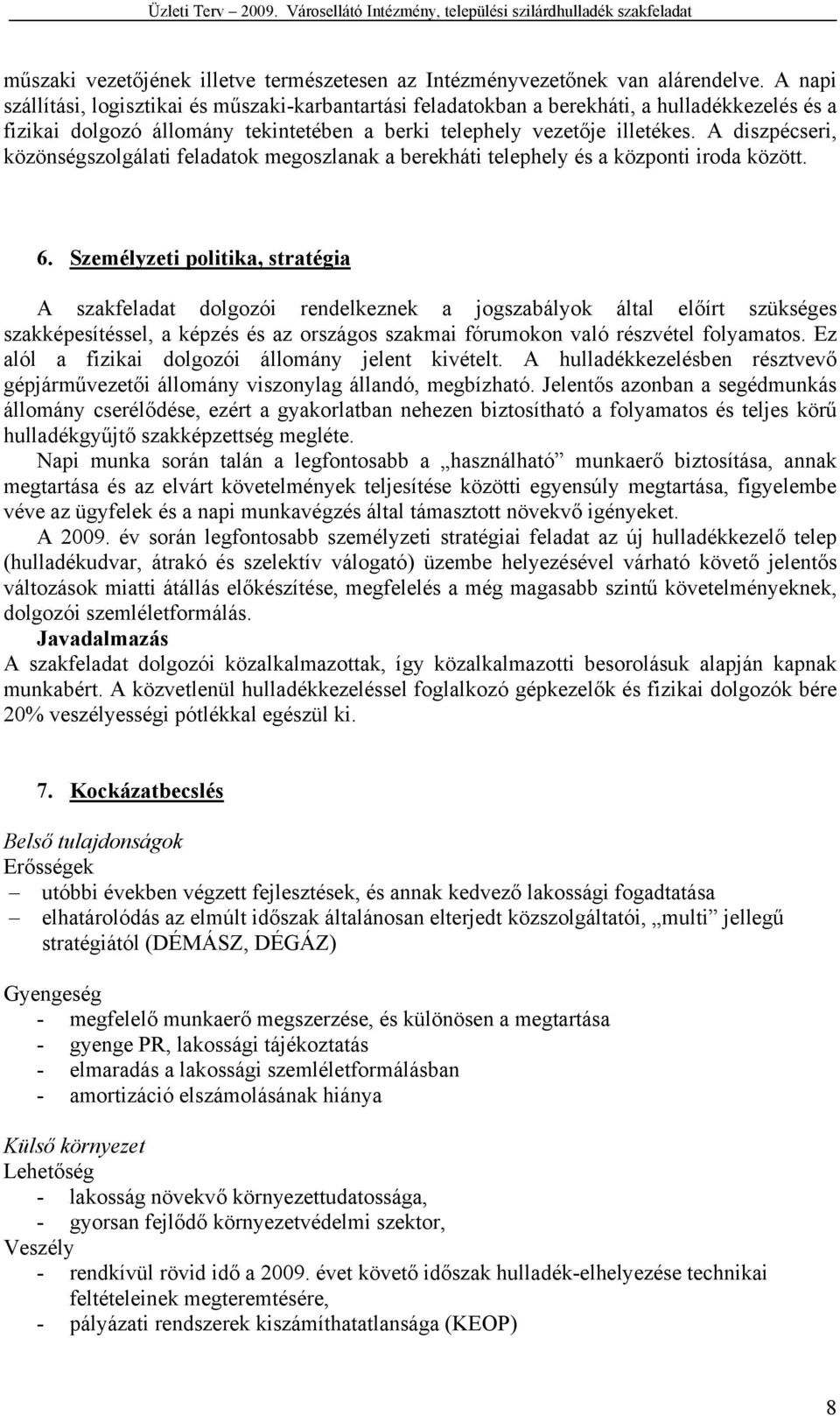 A diszpécseri, közönségszolgálati feladatok megoszlanak a berekháti telephely és a központi iroda között. 6.