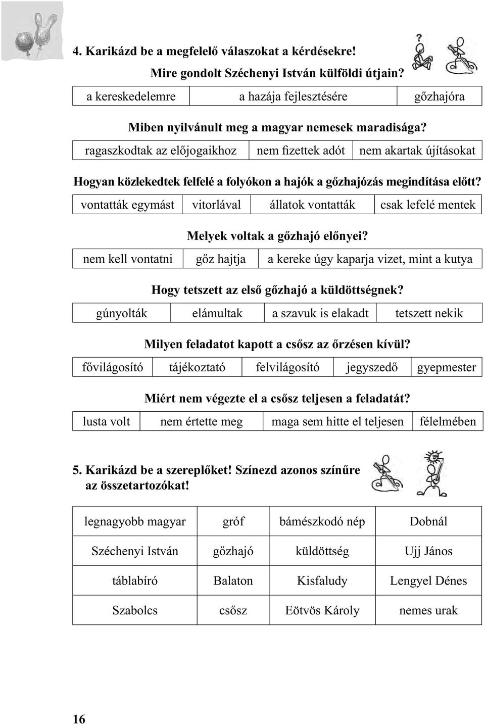 vontatták egymást vitorlával állatok vontatták csak lefelé mentek Melyek voltak a gőzhajó előnyei?