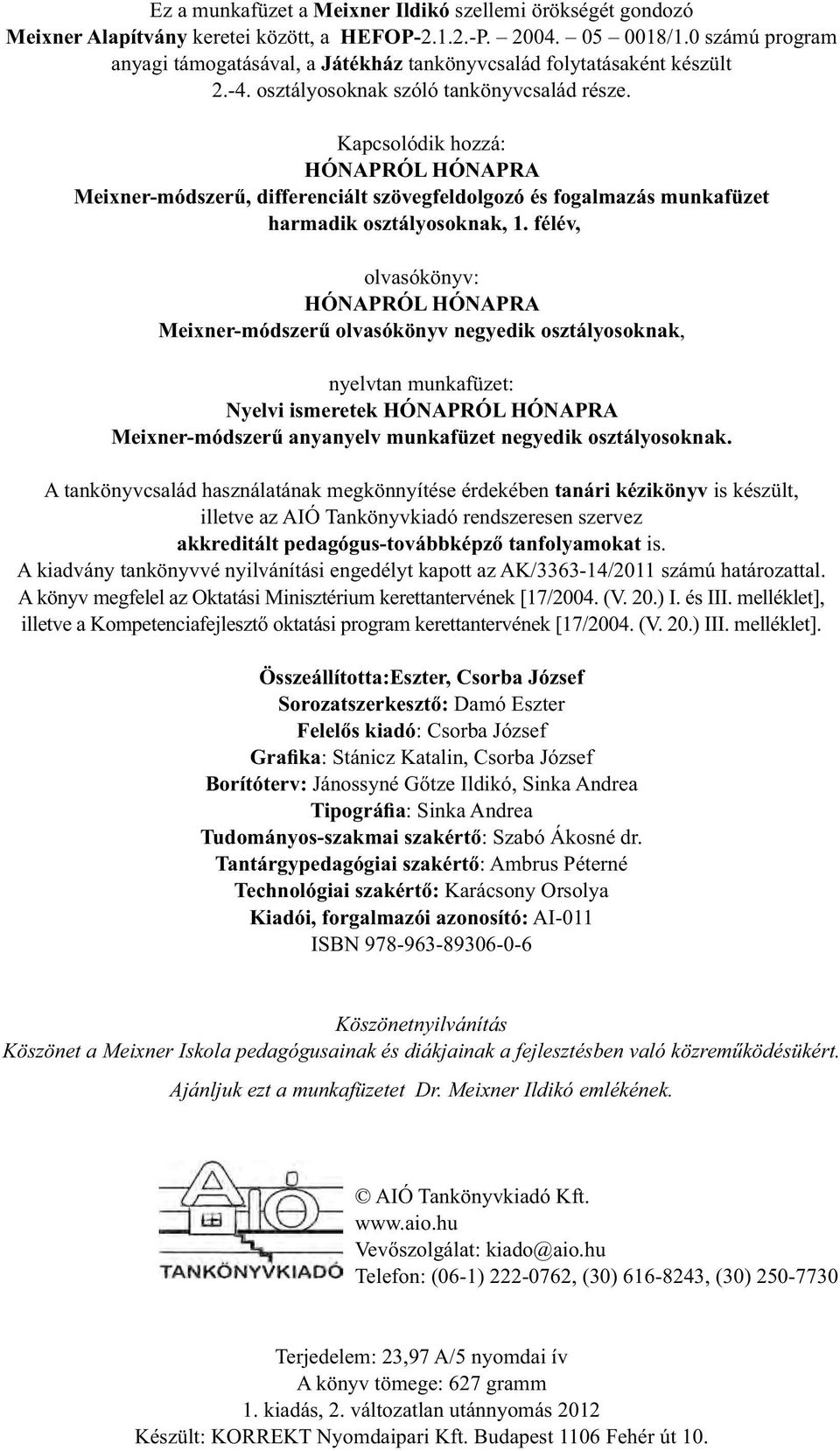 Kapcsolódik hozzá: HÓNAPRÓL HÓNAPRA Meixner-módszerű, differenciált szövegfeldolgozó és fogalmazás munkafüzet harmadik osztályosoknak, 1.