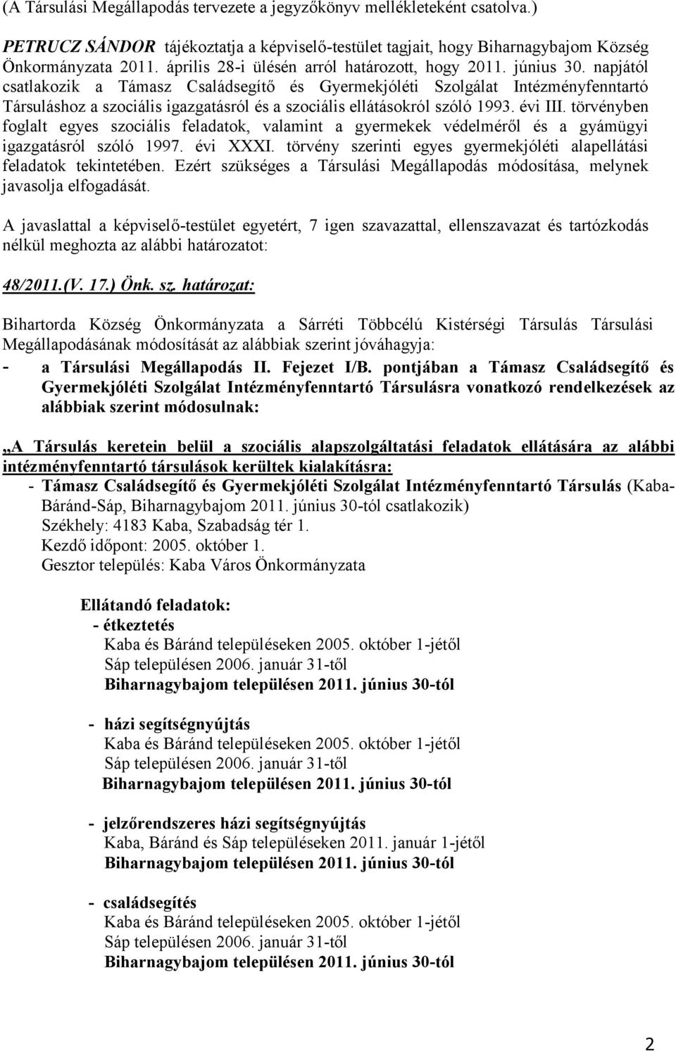 napjától csatlakozik a Támasz Családsegítő és Gyermekjóléti Szolgálat Intézményfenntartó Társuláshoz a szociális igazgatásról és a szociális ellátásokról szóló 1993. évi III.