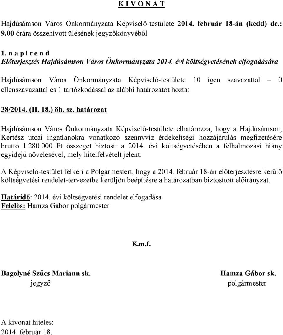 vazattal 0 ellenszavazattal és 1 tartózkodással az alábbi határozatot hozta: 38/2014. (II. 18.) öh. sz.