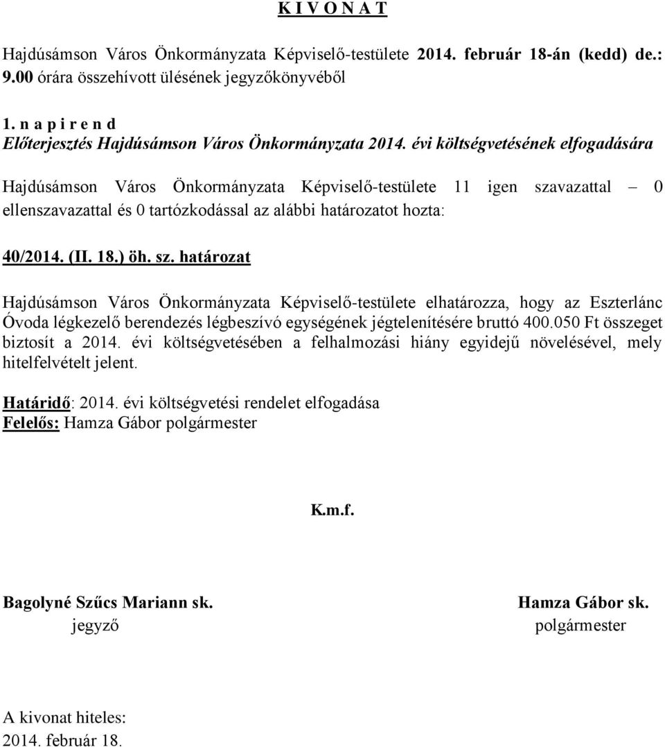 határozat Hajdúsámson Város Önkormányzata Képviselő-testülete elhatározza, hogy az Eszterlánc Óvoda légkezelő berendezés légbeszívó