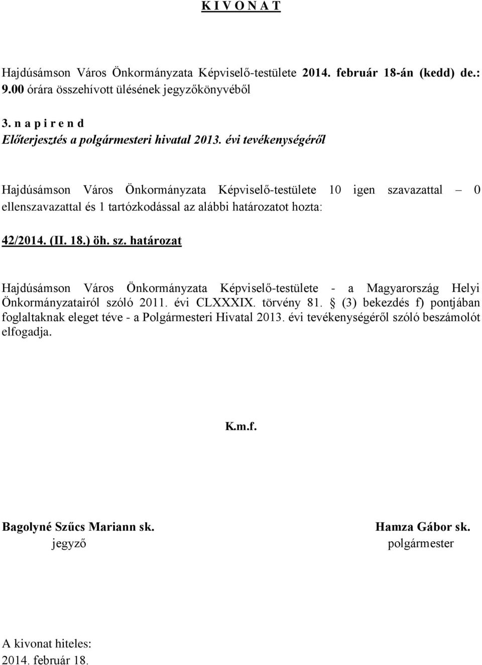 alábbi határozatot hozta: 42/2014. (II. 18.) öh. sz.