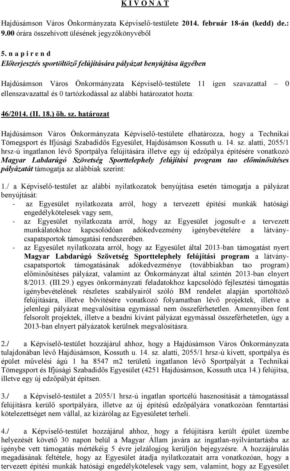 alatti, 2055/1 hrsz-ú ingatlanon lévő Sportpálya felújítására illetve egy új edzőpálya építésére vonatkozó Magyar Labdarúgó Szövetség Sporttelephely felújítási program tao előminősítéses pályázatát