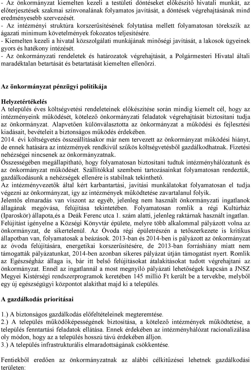 - Kiemelten kezeli a hivatal közszolgálati munkájának minőségi javítását, a lakosok ügyeinek gyors és hatékony intézését.