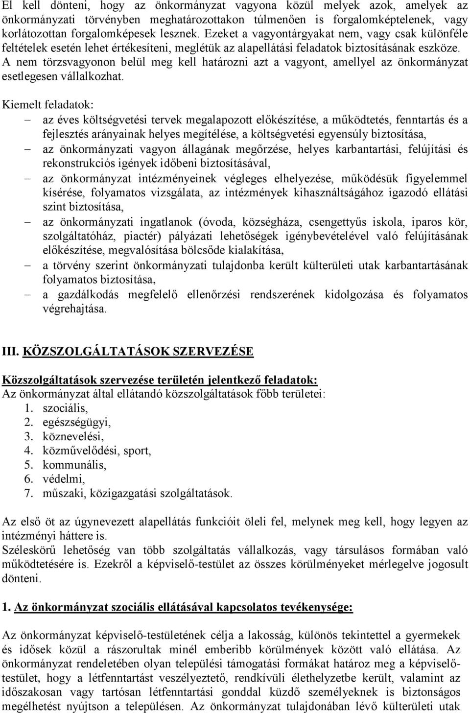 A nem törzsvagyonon belül meg kell határozni azt a vagyont, amellyel az önkormányzat esetlegesen vállalkozhat.